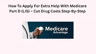 How To Apply For Extra Help With Medicare Part D (LIS) &ndash; Cut Drug Costs Step-By-Step