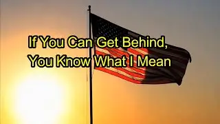 If You Can Get Behind, You Know What I Mean