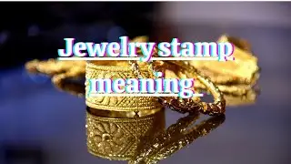 What's the meaning of the numbers and letters engraved/stamped on your jewelry?