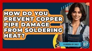 How Do You Prevent Copper Pipe Damage From Soldering Heat? - Plumbing DIY Daily