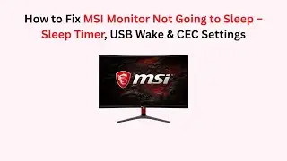 How to Fix MSI Monitor Not Going to Sleep &ndash; Sleep Timer, USB Wake & CEC Settings