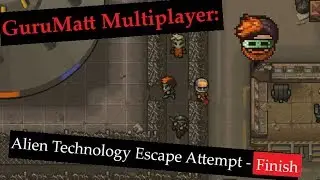 Alien Technology Escape Attempt [Finish] - Area 17 - The Escapists 2 - GuruMatt Multiplayer Streams