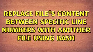 replace file's content between specific line numbers with another file using BASH (2 Solutions!!)