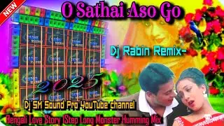 O Sathai Aso Go-Bengali Love Story 1Step Long Monster Humming Mix2025/DjRabin Remix/DjSM Sound Pro✅