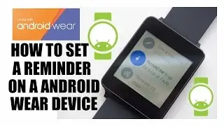 How To Set A Reminder On A Android Wear Device