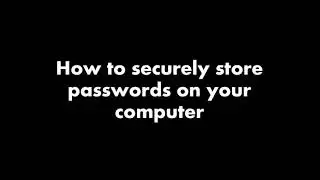 How to securely store passwords on your computer