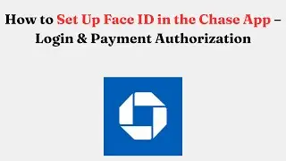 How to Set Up Face ID in the Chase App &ndash; Login & Payment Authorization