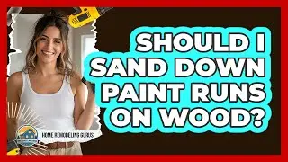 Should I Sand Down Paint Runs On Wood?