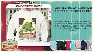 Cute Frog I Have A Problem And Violence Is The Solution T-Shirt