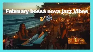 Happy February Jazz 🎷❄️ Relaxing Winter Beach Music & Bossa Nova Instrumentals