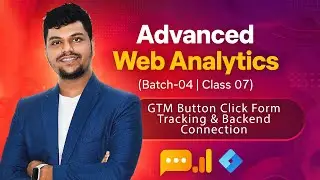 Advanced Web Analytics Batch-04 | Class-07 | GTM Button Click Form Tracking & Backend Connection