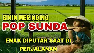 POP SUNDA PALING BERKELAS BIKIN MERINDING || ENAK DI PUTAR SAAT DI PERJALANAN 