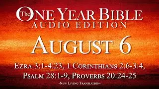 August 6 | One Year Bible Audio Edition