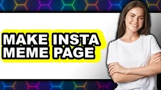 How to Make an Instagram Meme Page (New 2025)