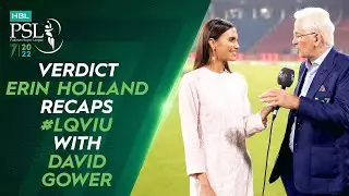 🔔 Verdict 🔔 Erin Holland Recaps #LQvIU With David Gower | HBL PSL 7 | ML2T