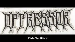 Oppressor - Fade To Black