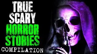 True Scary Horror Stories | True Scary Horror Stories Compilation