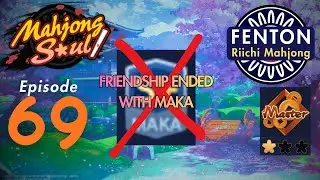 Friendship Ended With MAKA | Mahjong Soul | Riichi Mahjong | Episode 69