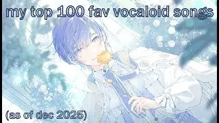 my top 100 fav vocaloid songs (as of dec 2025)