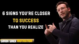 6 Signs You&rsquo;re Closer to Success Than You Realize | Simon Sinek Best Motivational Speech