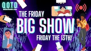 QOTD's Big Show: Friday Jan. 13th | Watch, vote, record, BeOnTheAir!