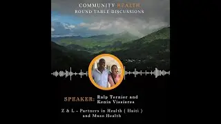 Community Health Roundtable Discussion: Ralph Ternier & Kenia Vissières, Partners in Health, Haiti