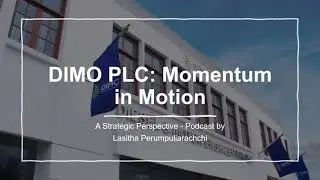 DIMO PLC: Momentum in Motion - A Strategic Perspective - Podcast by Lasitha Perumpuliarachc