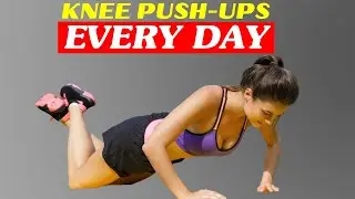 What Would Happens To Your Body When You Do Knee Push-ups Every day?||