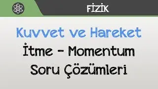 Kuvvet ve Hareket - İtme ve Momentum Soru Çözümleri
