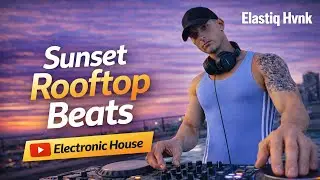 Sunset Rooftop Beats Electronic House