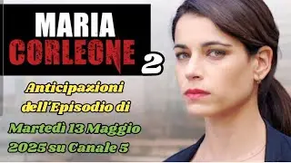 MARIA CORLEONE 2 - ANTICIPAZIONI DELL'EPISODIO DI MARTED&Igrave; 13 MAGGIO 2025 SU CANALE 5 #mariacorleone
