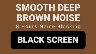 Smooth Deep Brown Noise | Noise Blocker for ADHD Focus | 8 Hours Black Screen