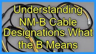 Understanding NM-B Cable Designations What the B Means