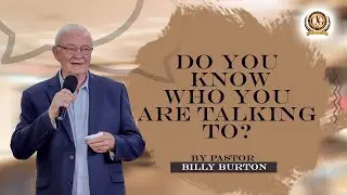Do you know who you are talking to by Pastor Billy Burton