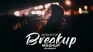Non-Stop Break Up Mashup Jukebox | AD Mashup | Sad Songs | Heartbreak Songs