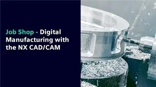 Job Shop - Digital Manufacturing with the NX CAD/CAM
