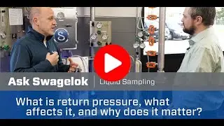 Ask Swagelok: What is Return Pressure, What Affects It, and Why Does it Matter?  (Video 4 of 5)