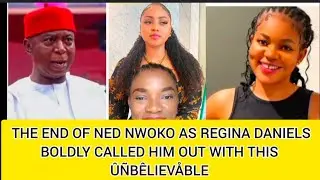  THE END OF NED NWOKO AS REGINA DANIELS BOLDLY CALLED HIM OUT WITH THIS ÛÑBÊLIEVÅBLE 