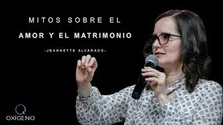 Jeannette Alvarado | Mitos Sobre el Amor y el Matrimonio