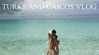 TURKS AND CAICOS VLOG | Kaylee Baker