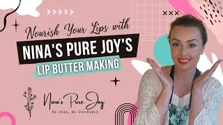 Nourish Your Lips with Nina's Pure Bliss' Lip Butter Making