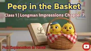 Peep in the Basket | Class 1 | Longman Impressions Chapter 7 | Full Explanation in Hindi