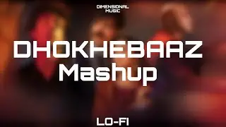 Dhokeybaaz Mashup | Lofi | Reverb Dimensional Music |@lofiinsect.1
