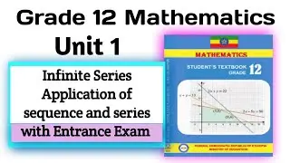 Grade 12 Mathematics Infinite Series & Application of Sequence and series with Entrance Exam