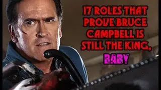 17 Roles That Prove Bruce Campbell Is Still The King, Baby
