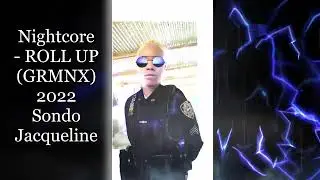 Nightcore - ROLL UP (GRMNX) 2022 Sondo Jacqueline