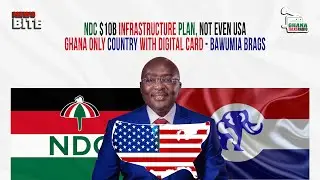NDC $10B Infrastructure Plan, Not Even USA, Ghana Only Country with Digital Card - Bawumia Brags