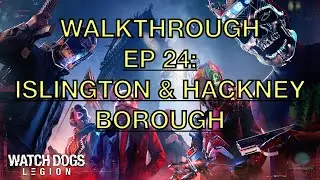 WATCH DOGS: LEGION - ISLINGTON & HACKNEY BOROUGH (NO COMMENTARY WALKTHROUGH GAMEPLAY EP 24)