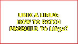 Unix & Linux: How to patch PKGBUILD to lib32?