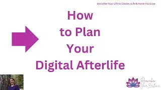From Clutter to Crystal Clear: Organizing Your Digital Afterlife